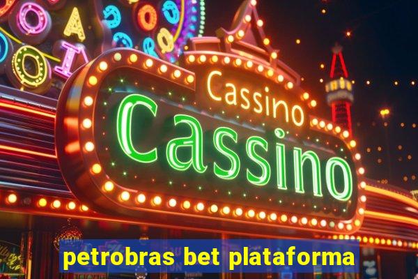 petrobras bet plataforma